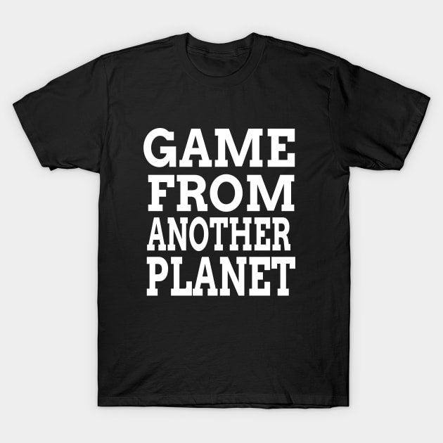 Game From Another Planet T-Shirt by soufyane